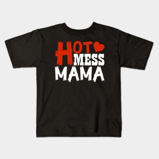 hot mess mama, For Mother, Gift for mom Birthday, Gift for mother, Mother's Day gifts, Mother's Day, Mommy, Mom, Mother, Happy Mother's Day Kids T-Shirt